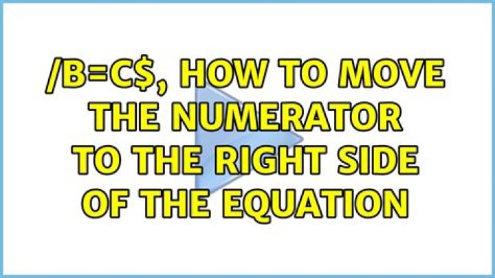 $a/b=c$, how to move the numerator to the right side of the equation