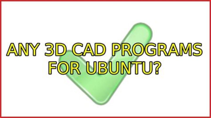 Any 3D CAD programs for Ubuntu?
