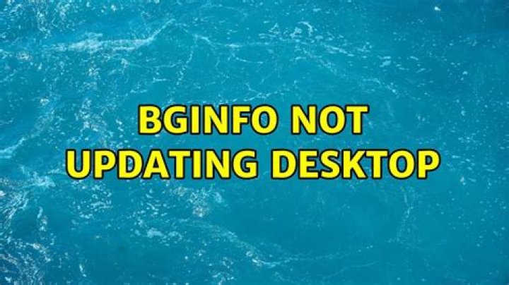 BGinfo not updating desktop