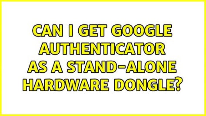 Can I get Google Authenticator as a stand-alone hardware dongle?