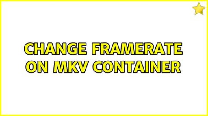 Change framerate on MKV container