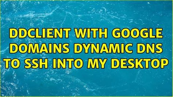 ddclient with google domains dynamic DNS to ssh into my desktop