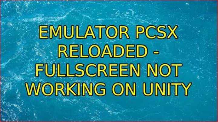 Emulator PCSX Reloaded - Fullscreen not working on Unity