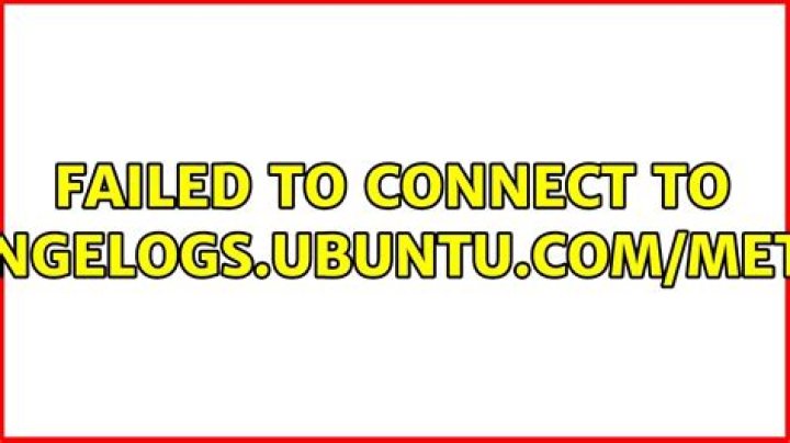 failed to connect to http://changelogs.ubuntu.com/meta-release