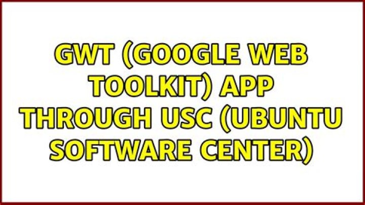 GWT (Google Web Toolkit) App through USC (Ubuntu Software Center)