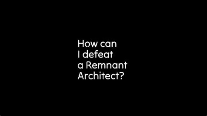 How can I defeat a Remnant Architect?
