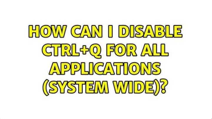 How can I disable Ctrl+Q for all applications (system wide)?