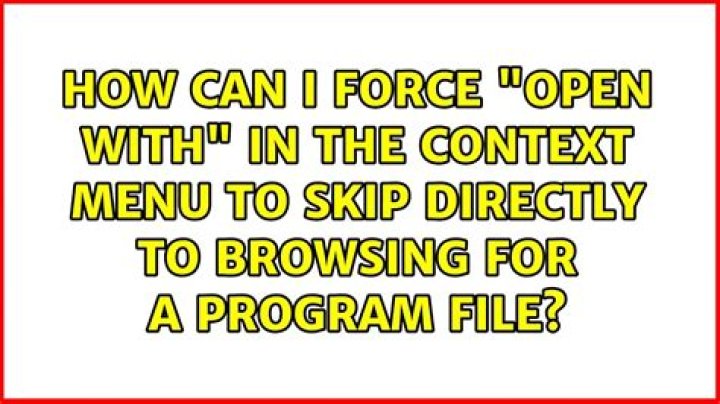 How can I force "Open With" in the context menu to skip directly to browsing for a program file