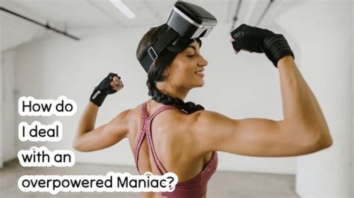 How do I deal with an overpowered Maniac?