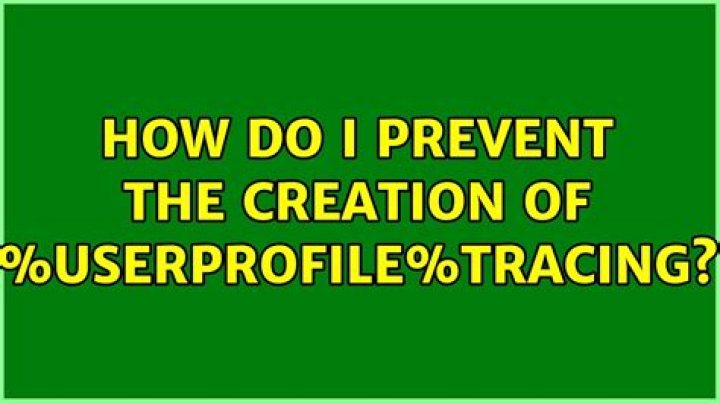 How do I prevent the creation of %Userprofile%\Tracing?