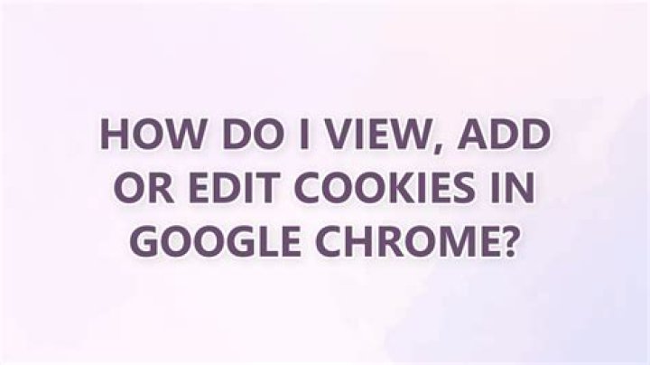 How do I view, add or edit Cookies in Google Chrome?