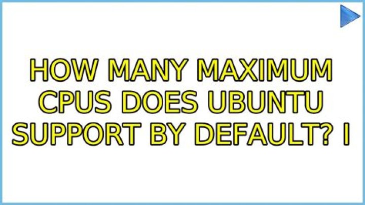 How many maximum CPUs does Ubuntu support by default?