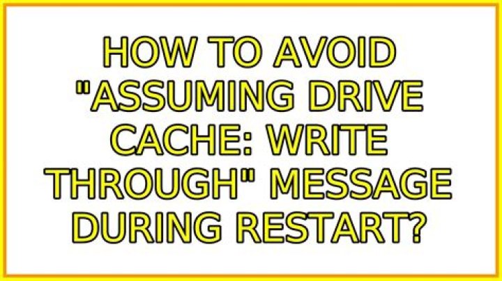 How to avoid "Assuming drive cache: write through" message during restart?