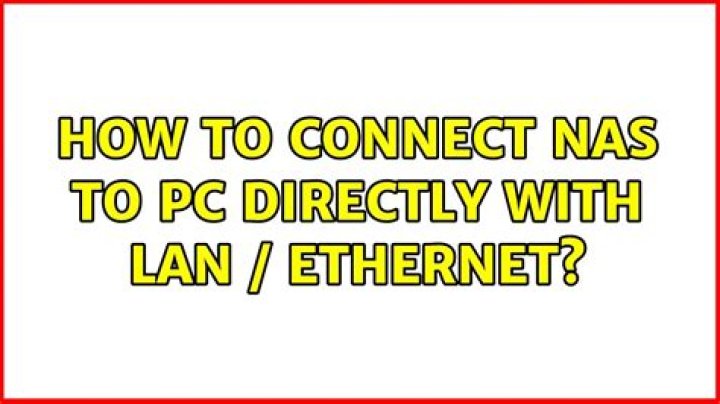 How to Connect NAS to PC directly with LAN / Ethernet?