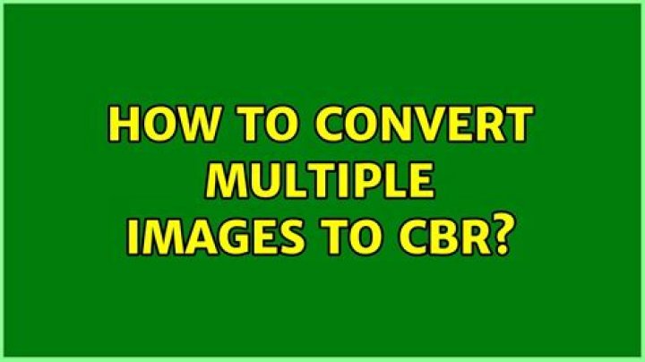 how to convert multiple images to cbr?