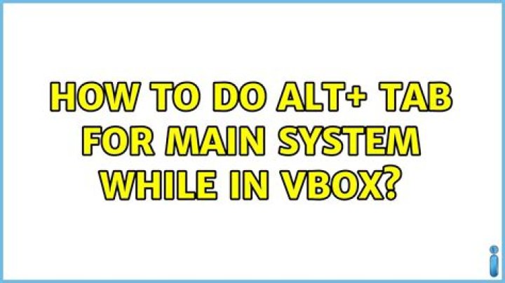 how to do ALT+ TAB for main system while in VBOX?