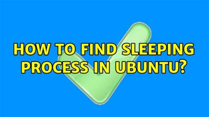 How to find sleeping process in Ubuntu?