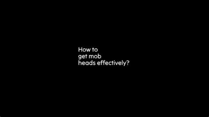 How to get mob heads effectively?