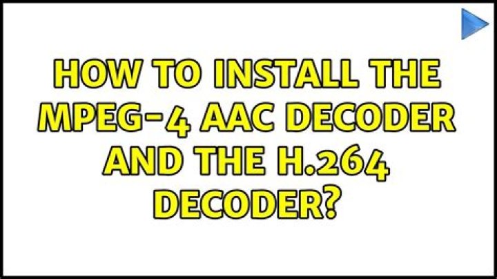 How to install the MPEG-4 AAC decoder and the H.264 decoder?