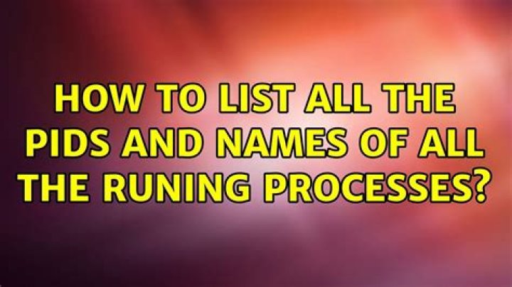 How to list all the PIDs and names of all the runing processes