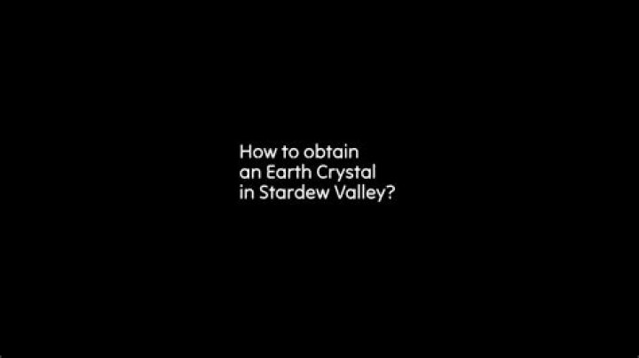 How to obtain an Earth Crystal in Stardew Valley?
