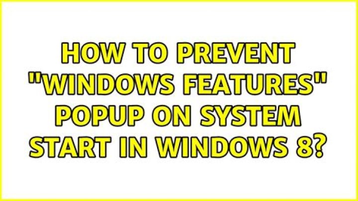 How to prevent "Windows Features" popup on system start in Windows 8?