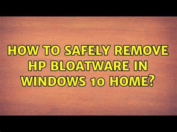 How to safely remove HP bloatware in Windows 10 Home?