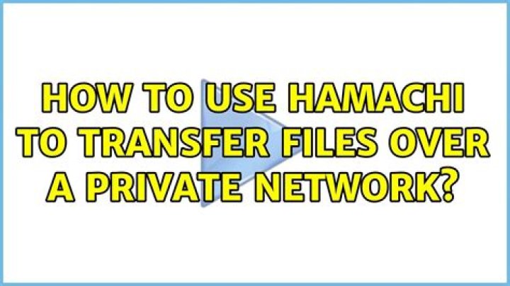 How to use hamachi to transfer files over a private network