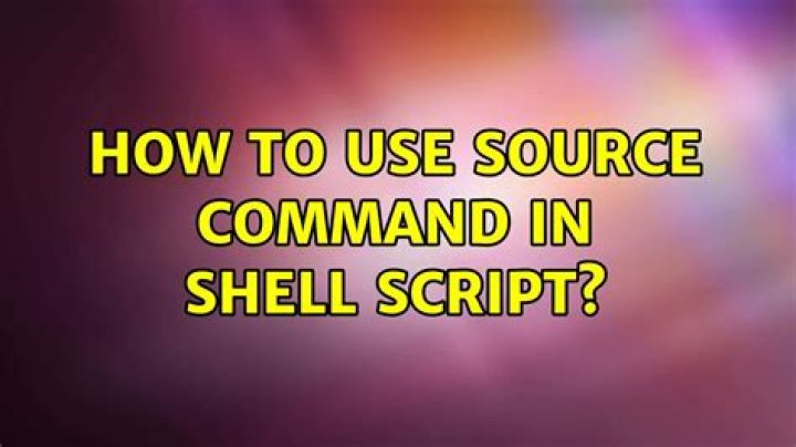 How to use source command in shell script?
