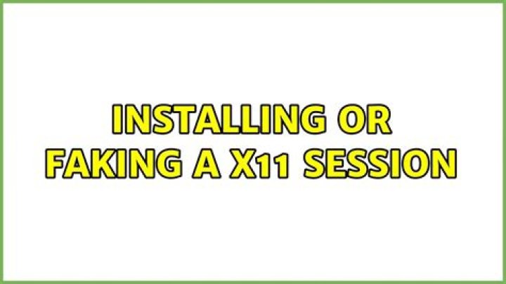 Installing or faking a x11 session