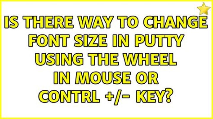 Is there way to change font size in putty using the wheel in mouse or contrl +/- key?