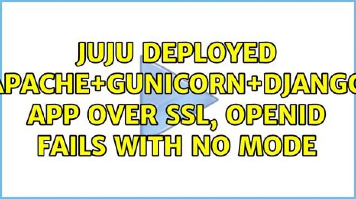 Juju deployed apache+gunicorn+django app over SSL, openid fails with No Mode