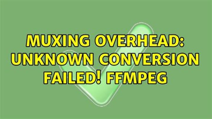muxing overhead: unknown Conversion failed! ffmpeg