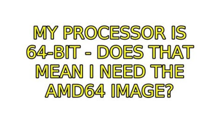 My processor is 64-bit - does that mean I need the amd64 image?