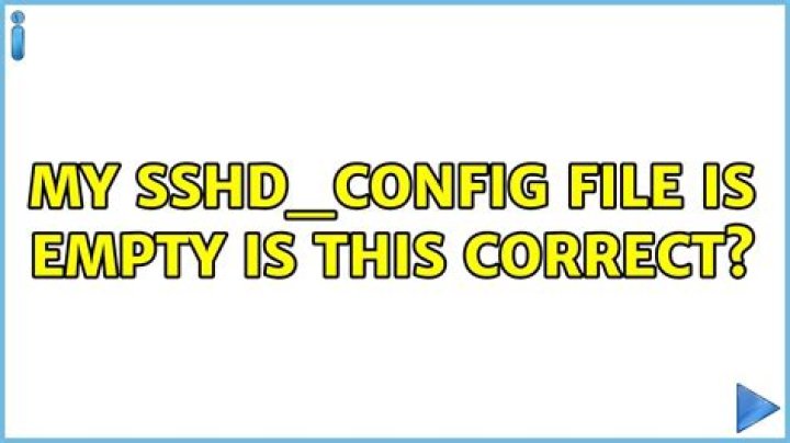 My sshd_config file is empty is this correct?