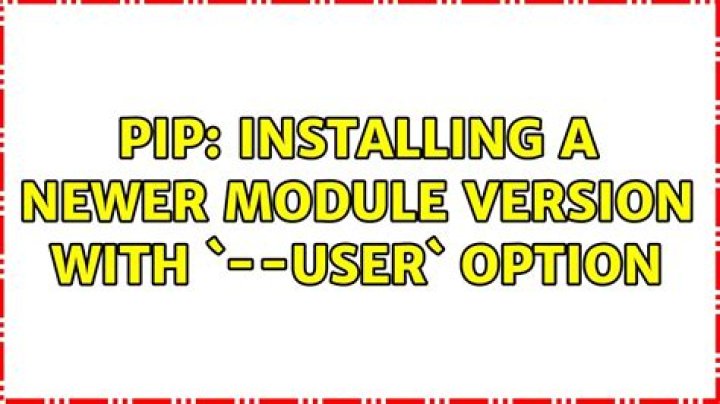 Pip: installing a newer module version with `--user` option