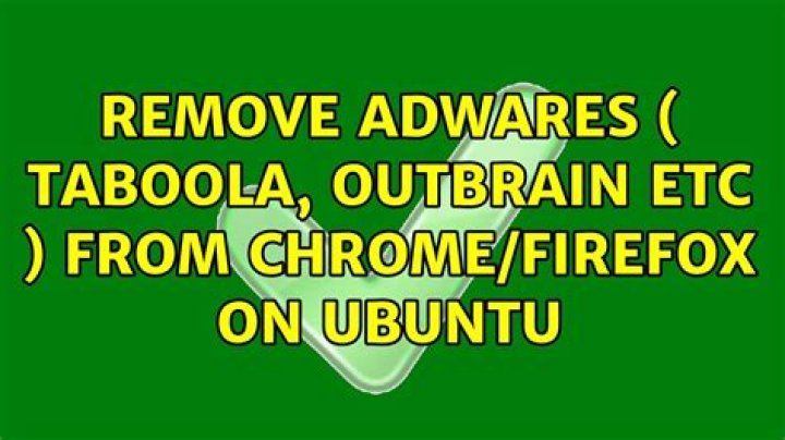 Remove adwares ( taboola, outbrain etc ) from Chrome/Firefox on Ubuntu