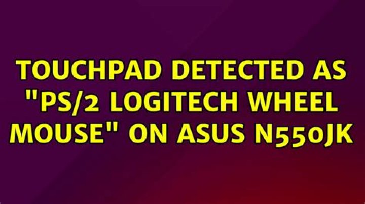 Touchpad detected as "PS/2 Logitech Wheel Mouse" on Asus N550JK