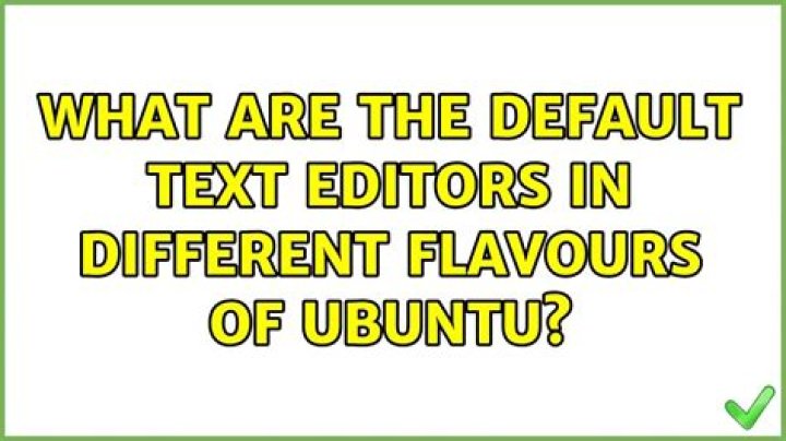 What are the default text editors in different flavours of Ubuntu?