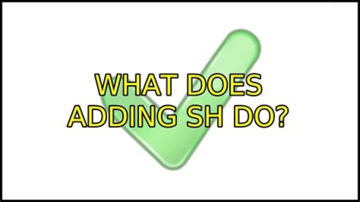 what does adding sh do?