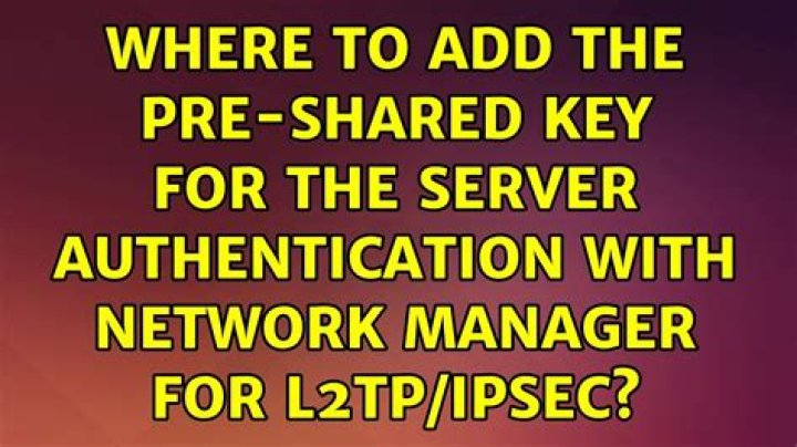 Where to add the Pre-Shared Key for the Server Authentication with Network Manager for L2TP/IPSEC?