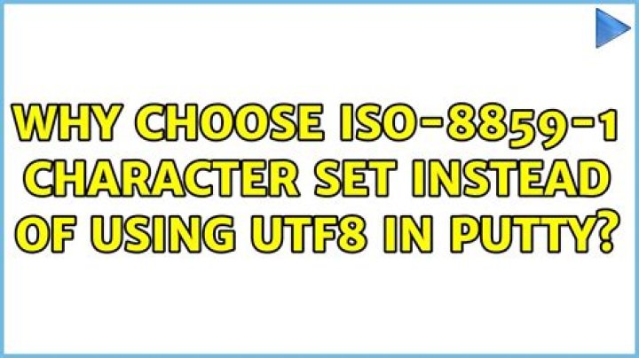 Why choose ISO-8859-1 character set instead of using UTF8 in PuTTY?