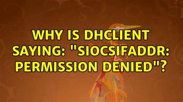 Why is dhclient saying: "SIOCSIFADDR: Permission denied"?