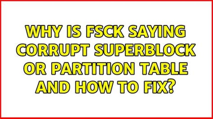 Why is fsck saying corrupt superblock or partition table and how to fix?