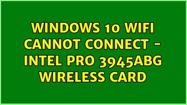 Windows 10 wifi cannot connect - Intel pro 3945abg wireless card